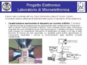 Progetto Elettronico Laboratorio di Microelettronica Microlab Il lavoro