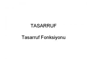 TASARRUF Tasarruf Fonksiyonu Tasarruf gelirin tketilmeyen ksmdr SYC