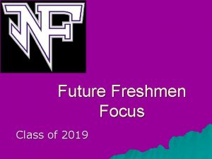 Future Freshmen Focus Class of 2019 Daily Schedule