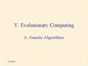 V Evolutionary Computing A Genetic Algorithms 12182021 1
