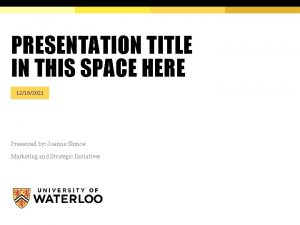 PRESENTATION TITLE IN THIS SPACE HERE 12182021 Presented