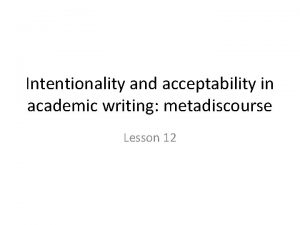Intentionality and acceptability in academic writing metadiscourse Lesson