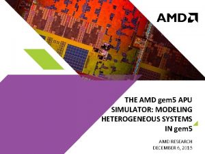 THE AMD gem 5 APU SIMULATOR MODELING HETEROGENEOUS