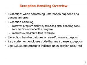 ExceptionHandling Overview Exception when something unforeseen happens and