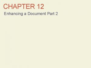 CHAPTER 12 Enhancing a Document Part 2 CMPTR