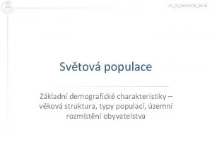 VY32INOVACE26 02 Svtov populace Zkladn demografick charakteristiky vkov