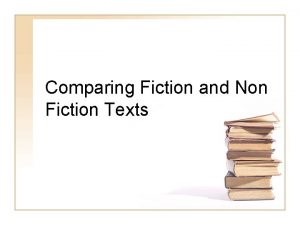 Comparing Fiction and Non Fiction Texts Fiction Books