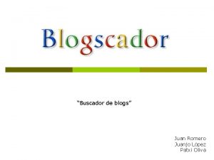 Buscador de blogs Juan Romero Juanjo Lpez Patxi