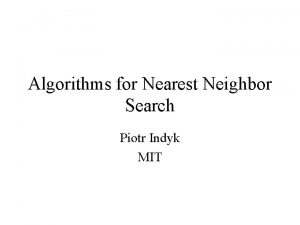 Algorithms for Nearest Neighbor Search Piotr Indyk MIT