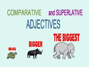 WHEN TO USE COMPARATIVE AND SUPERLATIVE ADJECTIVES Degrees