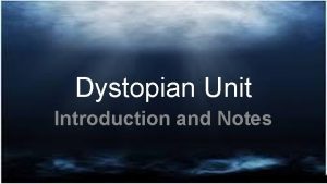 Dystopian Unit Introduction and Notes Dystopian Trailer Our