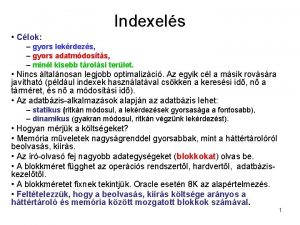 Indexels Clok gyors lekrdezs gyors adatmdosts minl kisebb