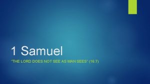 1 Samuel THE LORD DOES NOT SEE AS