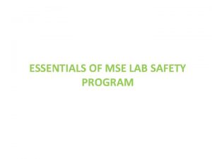 ESSENTIALS OF MSE LAB SAFETY PROGRAM MSE SAFETY