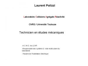 Laurent Polizzi Laboratoire Collisions Agrgats Ractivit CNRS Universit