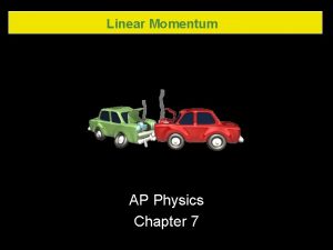 Linear Momentum AP Physics Chapter 7 Linear Momentum