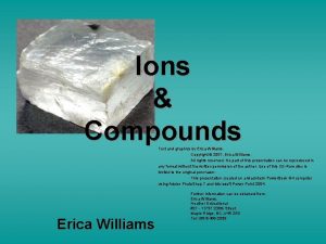 Ions Compounds Text and graphics by Erica Williams