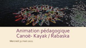 Animation pdagogique Cano Kayak Rabaska Mercredi 31 mars