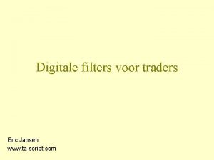 Digitale filters voor traders Eric Jansen www tascript