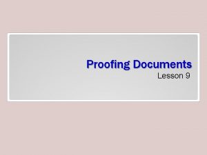 Proofing Documents Lesson 9 Objectives Software Orientation The