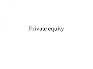 Private equity Introduction Private equity by opposition to
