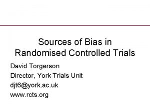 Sources of Bias in Randomised Controlled Trials David