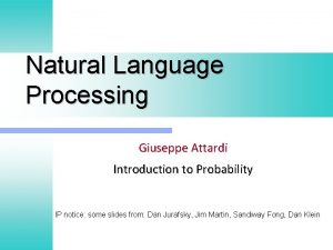 Natural Language Processing Giuseppe Attardi Introduction to Probability