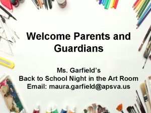 Welcome Parents and Guardians Ms Garfields Back to