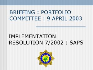 BRIEFING PORTFOLIO COMMITTEE 9 APRIL 2003 IMPLEMENTATION RESOLUTION