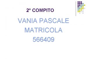 2 COMPITO VANIA PASCALE MATRICOLA 566409 GESTIONE DEI