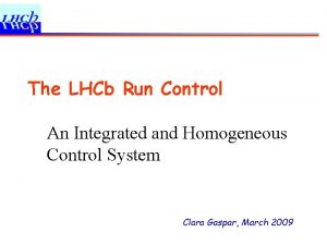 The LHCb Run Control An Integrated and Homogeneous