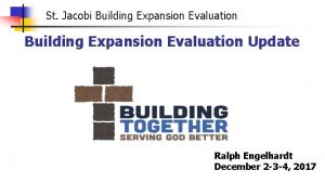 St Jacobi Building Expansion Evaluation Update Ralph Engelhardt