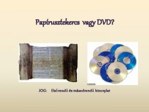 Paprusztekercs vagy DVD JOG Elsrend s msodrend bizonylat