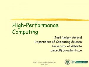 HighPerformance Computing Jos Nelson Amaral Department of Computing