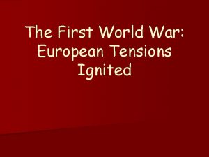 The First World War European Tensions Ignited European