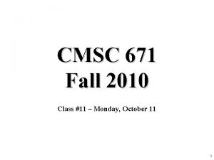 CMSC 671 Fall 2010 Class 11 Monday October