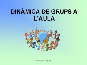 DINMICA DE GRUPS A LAULA Nria Alart 2006