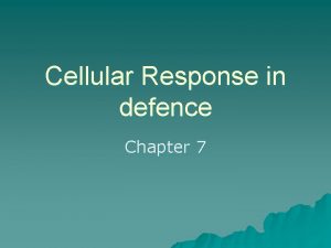 Cellular Response in defence Chapter 7 Cellular Response