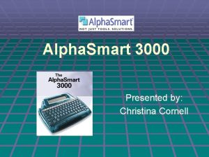 Alpha Smart 3000 Presented by Christina Cornell Alpha