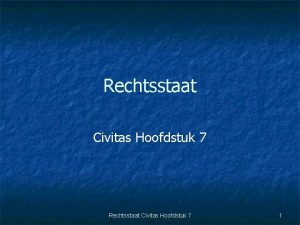 Rechtsstaat Civitas Hoofdstuk 7 1 1 Wat is