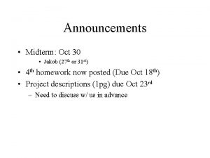 Announcements Midterm Oct 30 Jakob 27 th or
