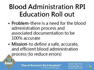 Blood Administration RPI Education Roll out Problemthere is