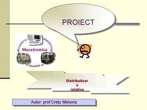 PROIECT Distribuitoar e rotative Autor prof Creu Melania