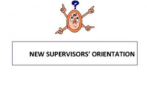 NEW SUPERVISORS ORIENTATION REQUIREMENTS OF STUDENT TEACHERS Attendance