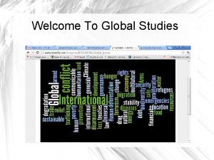 Welcome To Global Studies What is Global Studies