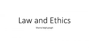 Law and Ethics Sharna leigh gough Laws and