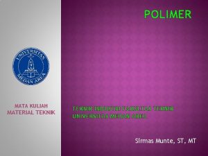 POLIMER MATA KULIAH MATERIAL TEKNIK INDUSTRI FAKULTAS TEKNIK