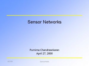 Sensor Networks Purnima Chandrasekaran April 27 2000 42700