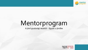 Mentorprogram A jv gazdasgi vezeti Egytt a jvbe