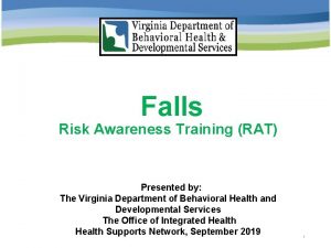 Falls Risk Awareness Training RAT Presented by The